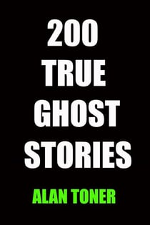 200 True Ghost Stories - True Ghost Stories