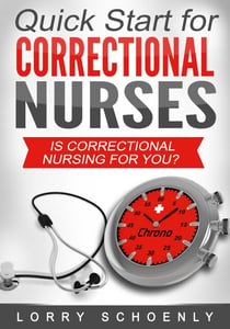 Is Correctional Nursing for You? - Quick Start for Correctional Nurses, #1