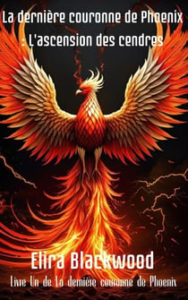 La dernière couronne de Phoenix : L'ascension des cendres : Book One of The Last Phoenix Crown (La dernière couronne du phénix t. 1) (French Edition) - La dernière couronne de Phoenix