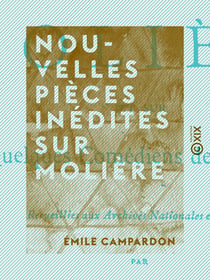 Nouvelles pièces inédites sur Molière - Et sur quelques comédiens de sa troupe