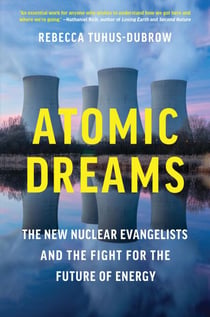 Atomic Dreams - The New Nuclear Evangelists and the Fight for the Future of Energy