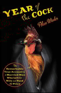Year of the Cock - The Remarkable True Account of a Married Man Who Left His Wife and Paid the Price