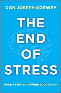 The End of Stress - Four Steps to Rewire Your Brain