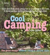 Cool Camping - Sleeping, Eating, and Enjoying Life Under Canvas