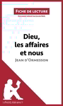Dieu, les affaires et nous de Jean d'Ormesson (Fiche de lecture) - Analyse complète et résumé détaillé de l'oeuvre