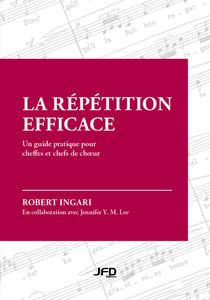 La répétition efficace - Un guide pratique pour cheffes et chefs de chœur