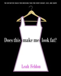 Does This Make Me Look Fat? - The Definitive Rules for Dressing Thin for Every Height, Size, and Shape