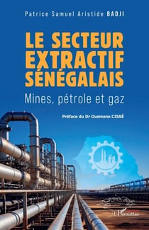 Le secteur extractif sénégalais - Mines, pétrole et gaz