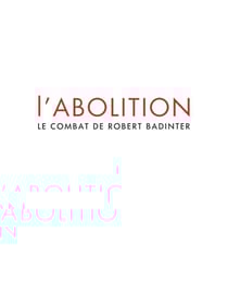 L'abolition - Le combat de Robert Badinter