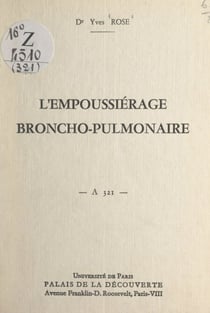 L'empoussiérage broncho-pulmonaire - Conférence donnée au Palais de la découverte, le 11 décembre 1965