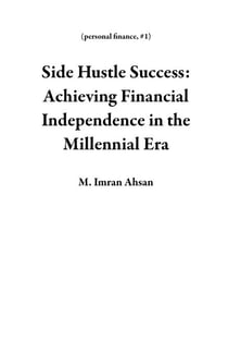 Side Hustle Success: Achieving Financial Independence in the Millennial Era - personal finance, #1