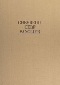 Chevreuil, cerf, sanglier - Études et récits d'un chasseur