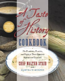 A Taste of History Cookbook - The Flavors, Places, and People That Shaped American Cuisine