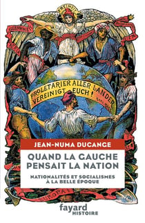Quand la Gauche pensait la Nation - Nationalités et socialismes à la Belle-Époque