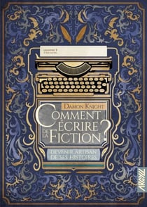 Comment écrire de la fiction ? - T2 - Devenir artisan de ses histoires