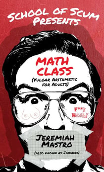 School of Scum Presents: Math Class - (Vulgar Arithmetic for Adults)