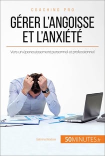 Gérer l'angoisse et l'anxiété - Vers un épanouissement personnel et professionnel