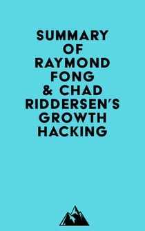 Summary of Raymond Fong & Chad Riddersen's Growth Hacking