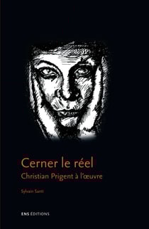 Cerner le réel - Christian Prigent à l’œuvre