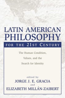 Latin American Philosophy for the 21st Century - The Human Condition, Values, and the Search for Identity