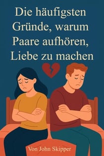Die häufigsten Gründe, warum Paare aufhören, Liebe zu machen