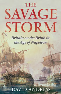 The Savage Storm - Britain on the Brink in the Age of Napoleon