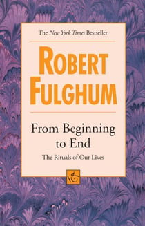 From Beginning to End - The Rituals of Our Lives