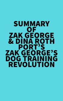 Summary of  Zak George & Dina Roth Port's Zak George's Dog Training Revolution