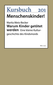 Warum Kinder getötet werden - Eine kleine Kulturgeschichte des Kindsmords