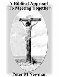 A Biblical Approach To Meeting Together - Christian Discipleship Series, #19