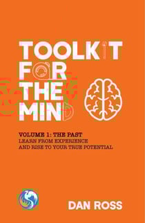 Toolkit for the Mind, Volume 1: The Past - Learn from Experience and Rise to Your True Potential - Toolkit for the Mind, #1