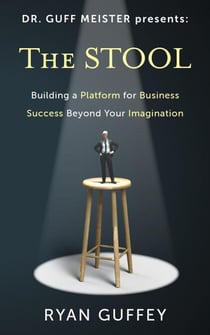The Stool: Building a Platform for Business Success Beyond Your Imagination - Dr. Guff Meister Presents, #1