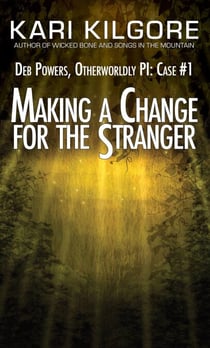 Making a Change for the Stranger: Deb Powers, Otherworldly PI: Case #1 - Deb Powers: Otherworldly PI, #1