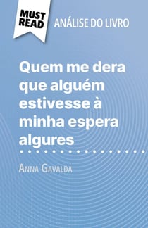 Quem me dera que alguém estivesse à minha espera algures de Anna Gavalda (Análise do livro) - Análise completa e resumo pormenorizado do trabalho
