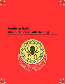 Southern Italian Music, Dance & Folk Healing: An Introductory Guide for students of Tarantella, Drumming, Dance & Mysticism