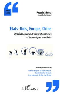 États-Unis, Europe, Chine - Des États au coeur des crises financières et économiques mondiales