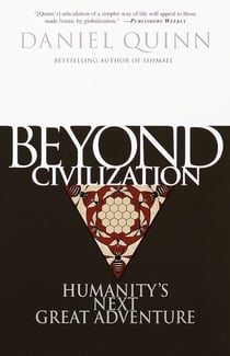 Beyond Civilization - Humanity's Next Great Adventure