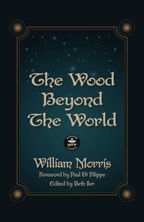 The Wood Beyond the World: Annotated Version with Foreword by Paul Di Filippo