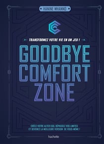 Goodbye comfort zone - transformez votre vie en un jeu