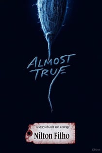 Almost True: A Story of Guilt and Courage