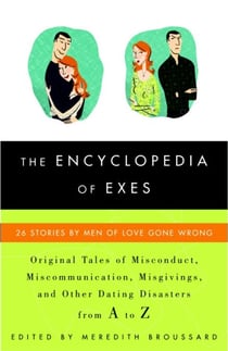 The Encyclopedia of Exes - 26 Stories by Men of Love Gone Wrong