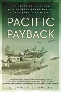 Pacific Payback - The Carrier Aviators Who Avenged Pearl Harbor at the Battle of Midway