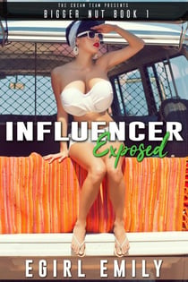 Influencer Exposed - Bigger Nut: A HUCOW Series, #1