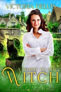 A Word to the Witch - An Eira Snow Cozy Mystery, #2