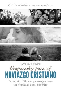 Preparados para el noviazgo cristiano: Principios Bíblicos y consejos para un Noviazgo con Propósito. Vivir la relación amorosa con éxito.