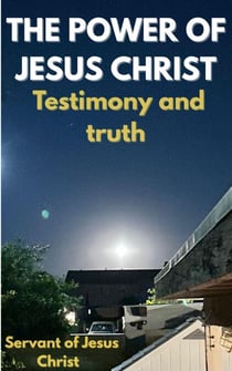 The Power of Jesus Christ : Testimony and Truth