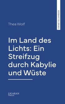 Im Land des Lichts: Ein Streifzug durch Kabylie und Wüste