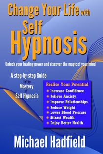 Change Your Life with Self Hypnosis - Unlock Your Healing Power and Discover the Magic of Your Mind