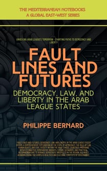 Fault Lines And Futures: Democracy, Law, And Liberty In The Arab League States - The Mediterranean Notebooks