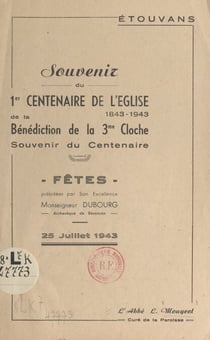 Étouvans : souvenir du 1er centenaire de l'église, 1843-1943, de la bénédiction de la 3e cloche - Souvenir du centenaire, 25 juillet 1943